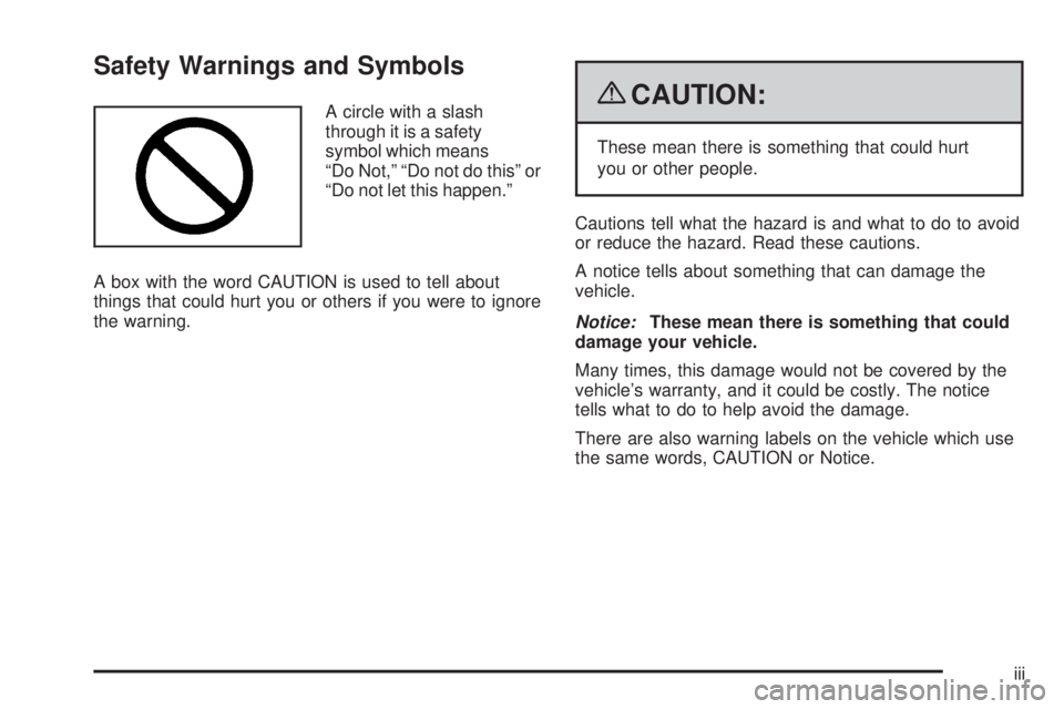 GMC CANYON 2009  Owners Manual Safety Warnings and Symbols
A circle with a slash
through it is a safety
symbol which means
“Do Not,” “Do not do this” or
“Do not let this happen.”
A box with the word CAUTION is used to t