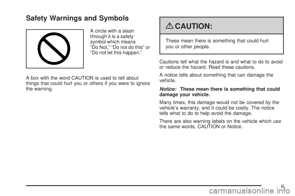 GMC CANYON 2009  Owners Manual Safety Warnings and Symbols
A circle with a slash
through it is a safety
symbol which means
“Do Not,” “Do not do this” or
“Do not let this happen.”
A box with the word CAUTION is used to t