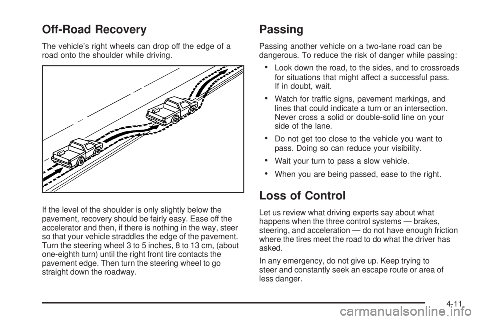 GMC CANYON 2009  Owners Manual Off-Road Recovery
The vehicle’s right wheels can drop off the edge of a
road onto the shoulder while driving.
If the level of the shoulder is only slightly below the
pavement, recovery should be fai