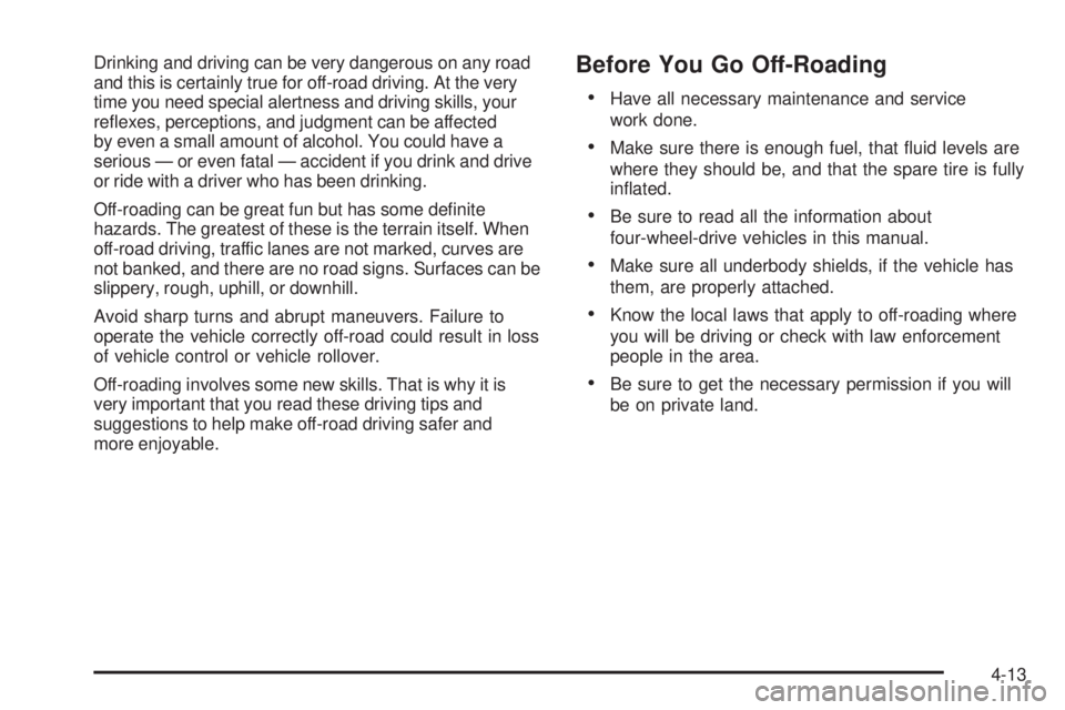 GMC CANYON 2009  Owners Manual Drinking and driving can be very dangerous on any road
and this is certainly true for off-road driving. At the very
time you need special alertness and driving skills, your
re�exes, perceptions, and j