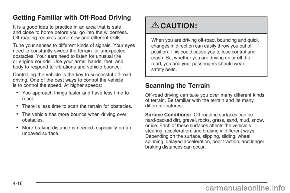 GMC CANYON 2009  Owners Manual Getting Familiar with Off-Road Driving
It is a good idea to practice in an area that is safe
and close to home before you go into the wilderness.
Off-roading requires some new and different skills.
Tu