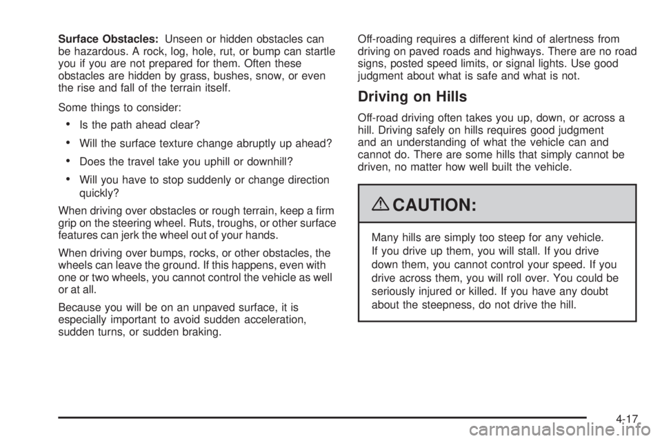 GMC CANYON 2009  Owners Manual Surface Obstacles:Unseen or hidden obstacles can
be hazardous. A rock, log, hole, rut, or bump can startle
you if you are not prepared for them. Often these
obstacles are hidden by grass, bushes, snow