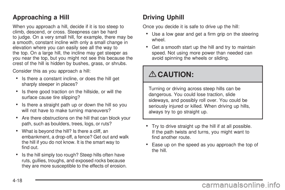 GMC CANYON 2009  Owners Manual Approaching a Hill
When you approach a hill, decide if it is too steep to
climb, descend, or cross. Steepness can be hard
to judge. On a very small hill, for example, there may be
a smooth, constant i