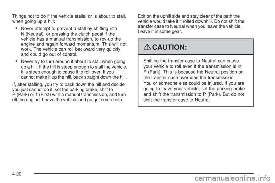 GMC CANYON 2009  Owners Manual Things not to do if the vehicle stalls, or is about to stall,
when going up a hill:
Never attempt to prevent a stall by shifting into
N (Neutral), or pressing the clutch pedal if the
vehicle has a man