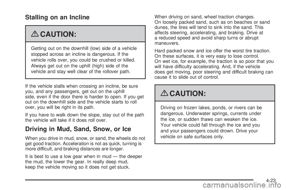 GMC CANYON 2009 Owners Manual Stalling on an Incline
{CAUTION:
Getting out on the downhill (low) side of a vehicle
stopped across an incline is dangerous. If the
vehicle rolls over, you could be crushed or killed.
Always get out o GMC CANYON 2009 Owners Manual Stalling on an Incline
{CAUTION:
Getting out on the downhill (low) side of a vehicle
stopped across an incline is dangerous. If the
vehicle rolls over, you could be crushed or killed.
Always get out o