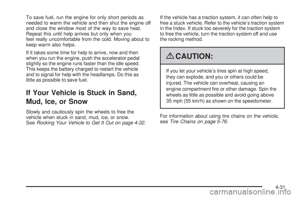 GMC CANYON 2009 Owners Manual To save fuel, run the engine for only short periods as
needed to warm the vehicle and then shut the engine off
and close the window most of the way to save heat.
Repeat this until help arrives but onl GMC CANYON 2009 Owners Manual To save fuel, run the engine for only short periods as
needed to warm the vehicle and then shut the engine off
and close the window most of the way to save heat.
Repeat this until help arrives but onl