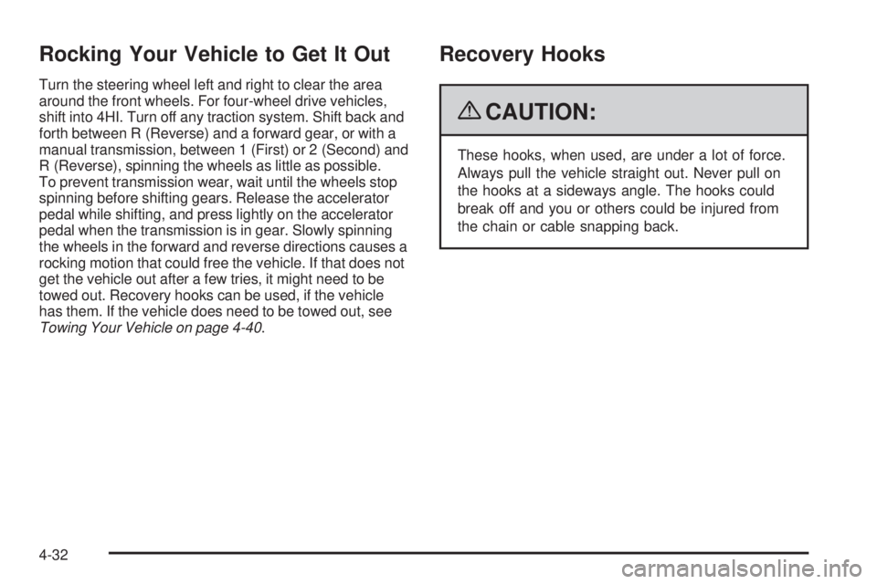 GMC CANYON 2009 Owners Manual Rocking Your Vehicle to Get It Out
Turn the steering wheel left and right to clear the area
around the front wheels. For four-wheel drive vehicles,
shift into 4HI. Turn off any traction system. Shift GMC CANYON 2009 Owners Manual Rocking Your Vehicle to Get It Out
Turn the steering wheel left and right to clear the area
around the front wheels. For four-wheel drive vehicles,
shift into 4HI. Turn off any traction system. Shift