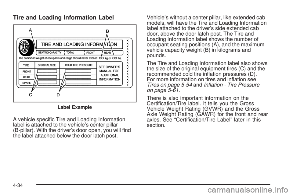 GMC CANYON 2009  Owners Manual Tire and Loading Information Label
A vehicle speci�c Tire and Loading Information
label is attached to the vehicle’s center pillar
(B-pillar). With the driver’s door open, you will �nd
the label a