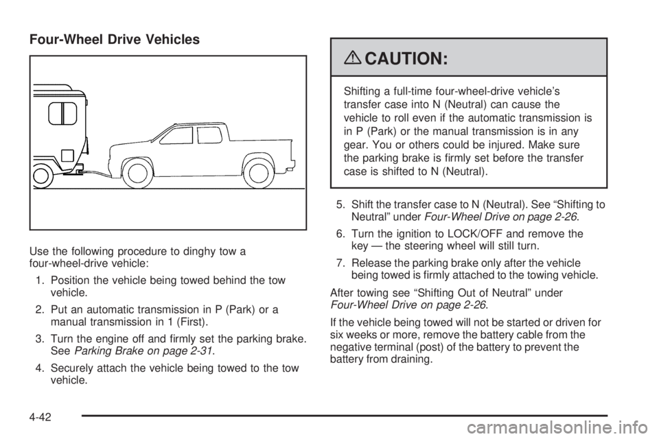 GMC CANYON 2009 Owners Manual Four-Wheel Drive Vehicles
Use the following procedure to dinghy tow a
four-wheel-drive vehicle:
1. Position the vehicle being towed behind the tow
vehicle.
2. Put an automatic transmission in P (Park) GMC CANYON 2009 Owners Manual Four-Wheel Drive Vehicles
Use the following procedure to dinghy tow a
four-wheel-drive vehicle:
1. Position the vehicle being towed behind the tow
vehicle.
2. Put an automatic transmission in P (Park)