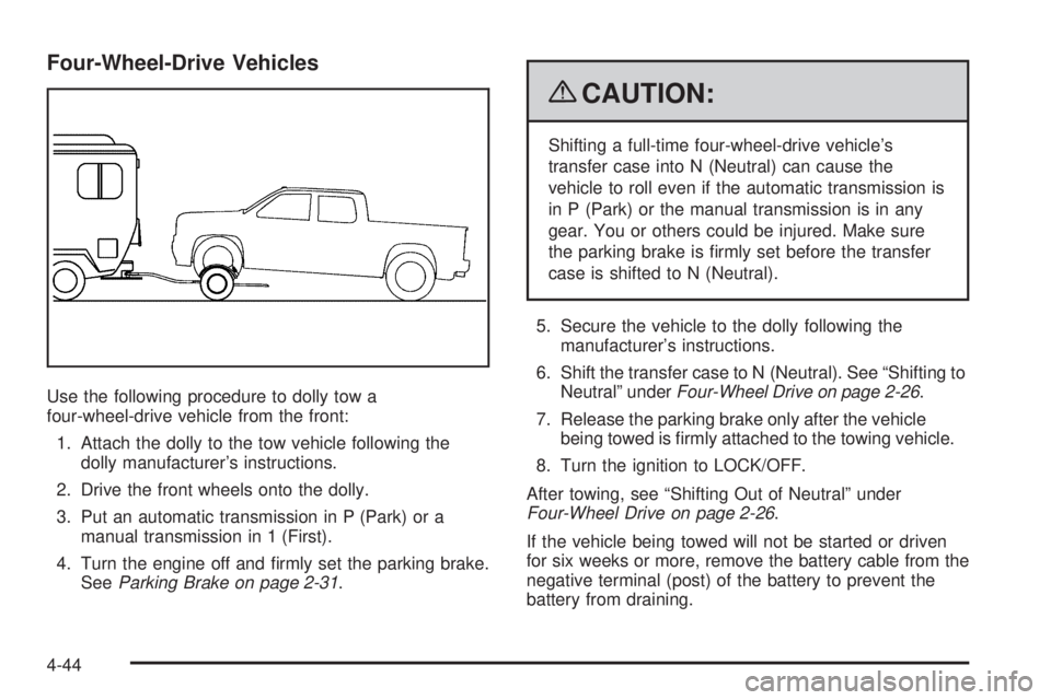 GMC CANYON 2009 Owners Manual Four-Wheel-Drive Vehicles
Use the following procedure to dolly tow a
four-wheel-drive vehicle from the front:
1. Attach the dolly to the tow vehicle following the
dolly manufacturer’s instructions.
GMC CANYON 2009 Owners Manual Four-Wheel-Drive Vehicles
Use the following procedure to dolly tow a
four-wheel-drive vehicle from the front:
1. Attach the dolly to the tow vehicle following the
dolly manufacturer’s instructions.