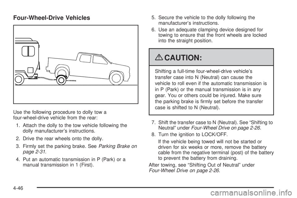 GMC CANYON 2009 Owners Manual Four-Wheel-Drive Vehicles
Use the following procedure to dolly tow a
four-wheel-drive vehicle from the rear:
1. Attach the dolly to the tow vehicle following the
dolly manufacturer’s instructions.
2 GMC CANYON 2009 Owners Manual Four-Wheel-Drive Vehicles
Use the following procedure to dolly tow a
four-wheel-drive vehicle from the rear:
1. Attach the dolly to the tow vehicle following the
dolly manufacturer’s instructions.
2