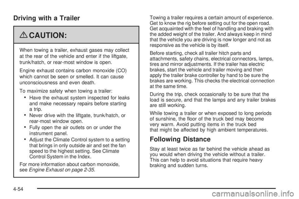 GMC CANYON 2009 Owners Manual Driving with a Trailer
{CAUTION:
When towing a trailer, exhaust gases may collect
at the rear of the vehicle and enter if the liftgate,
trunk/hatch, or rear-most window is open.
Engine exhaust contain GMC CANYON 2009 Owners Manual Driving with a Trailer
{CAUTION:
When towing a trailer, exhaust gases may collect
at the rear of the vehicle and enter if the liftgate,
trunk/hatch, or rear-most window is open.
Engine exhaust contain