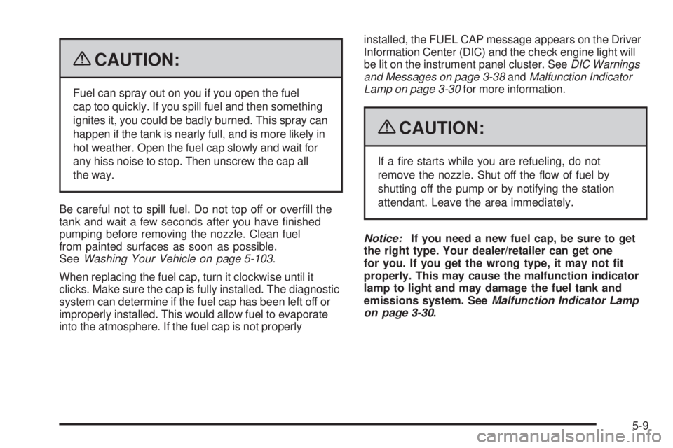 GMC CANYON 2009  Owners Manual {CAUTION:
Fuel can spray out on you if you open the fuel
cap too quickly. If you spill fuel and then something
ignites it, you could be badly burned. This spray can
happen if the tank is nearly full, 