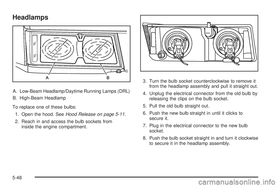 GMC CANYON 2009  Owners Manual Headlamps
A. Low-Beam Headlamp/Daytime Running Lamps (DRL)
B. High-Beam Headlamp
To replace one of these bulbs:
1. Open the hood. SeeHood Release on page 5-11.
2. Reach in and access the bulb sockets 