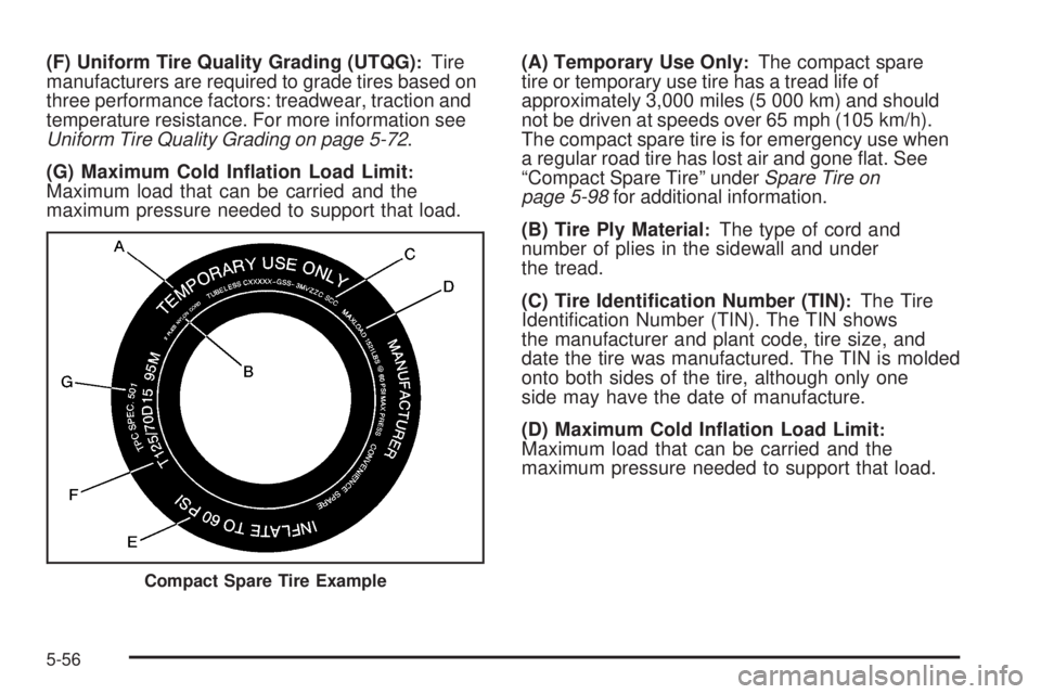 GMC CANYON 2009  Owners Manual (F) Uniform Tire Quality Grading (UTQG):Tire
manufacturers are required to grade tires based on
three performance factors: treadwear, traction and
temperature resistance. For more information see
Unif