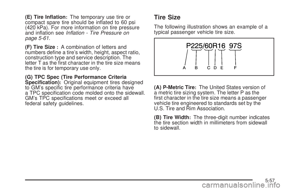 GMC CANYON 2009  Owners Manual (E) Tire In�ation:The temporary use tire or
compact spare tire should be in�ated to 60 psi
(420 kPa). For more information on tire pressure
and in�ation seeInﬂation - Tire Pressure on
page 5-61.
(F)