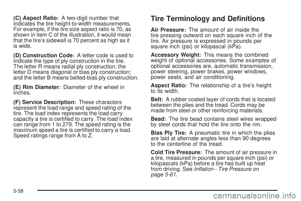 GMC CANYON 2009  Owners Manual (C) Aspect Ratio:A two-digit number that
indicates the tire height-to-width measurements.
For example, if the tire size aspect ratio is 70, as
shown in item C of the illustration, it would mean
that t