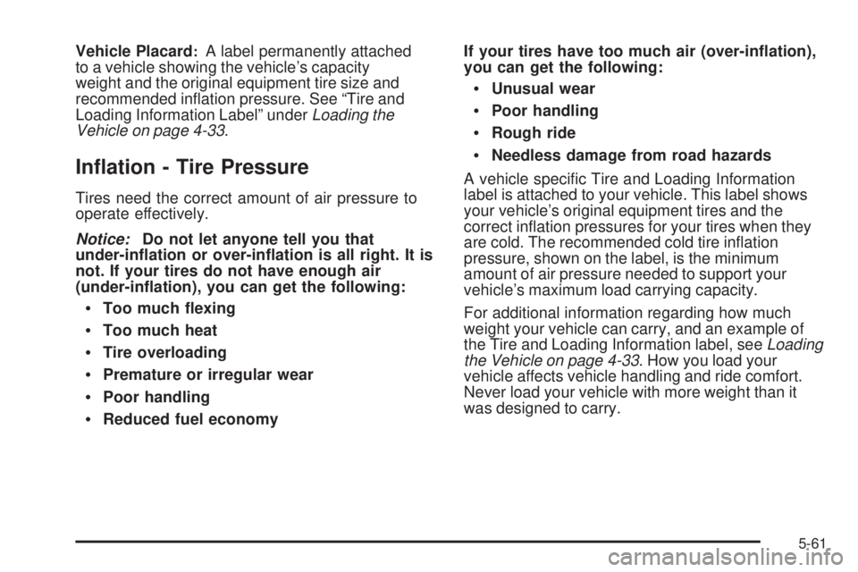 GMC CANYON 2009  Owners Manual Vehicle Placard:A label permanently attached
to a vehicle showing the vehicle’s capacity
weight and the original equipment tire size and
recommended in�ation pressure. See “Tire and
Loading Inform