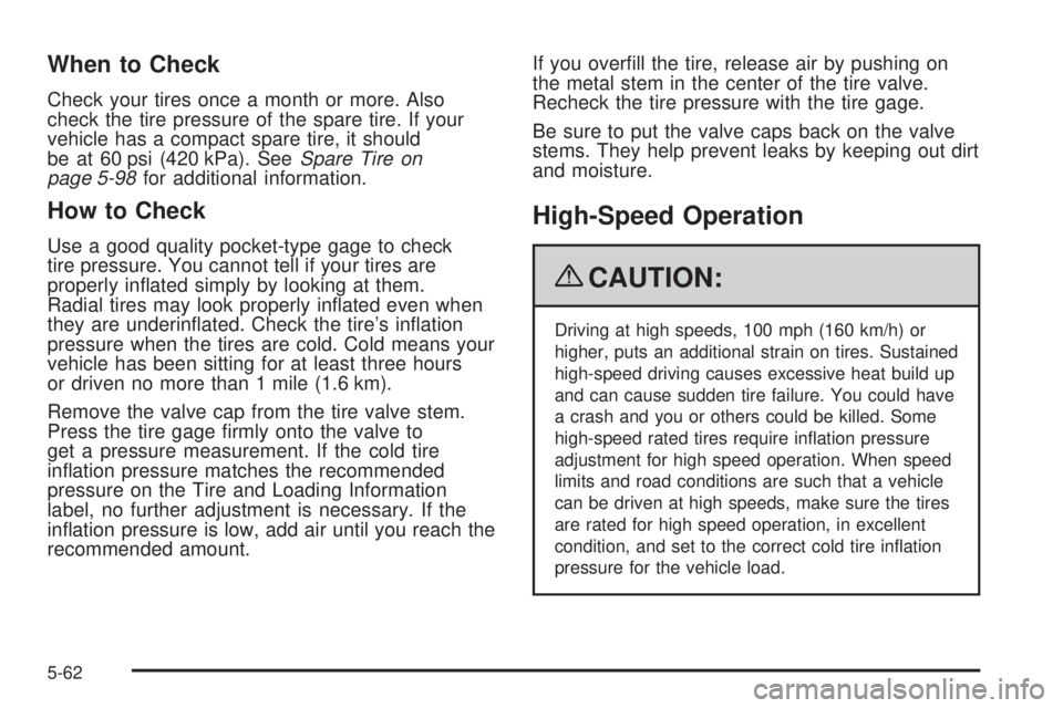 GMC CANYON 2009  Owners Manual When to Check
Check your tires once a month or more. Also
check the tire pressure of the spare tire. If your
vehicle has a compact spare tire, it should
be at 60 psi (420 kPa). SeeSpare Tire on
page 5