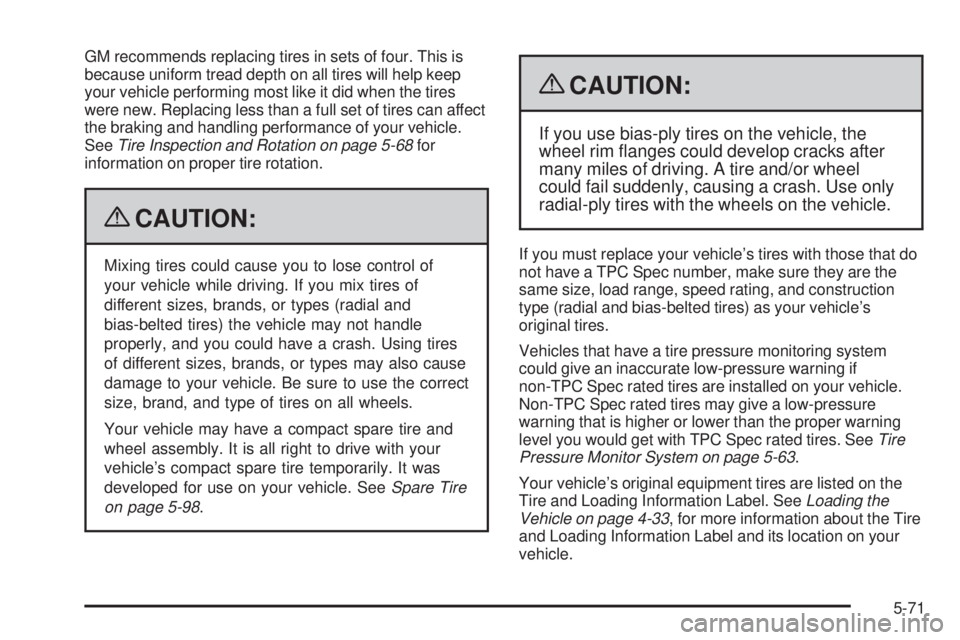 GMC CANYON 2009  Owners Manual GM recommends replacing tires in sets of four. This is
because uniform tread depth on all tires will help keep
your vehicle performing most like it did when the tires
were new. Replacing less than a f