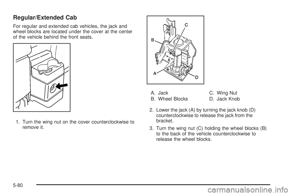 GMC CANYON 2009  Owners Manual Regular/Extended Cab
For regular and extended cab vehicles, the jack and
wheel blocks are located under the cover at the center
of the vehicle behind the front seats.
1. Turn the wing nut on the cover