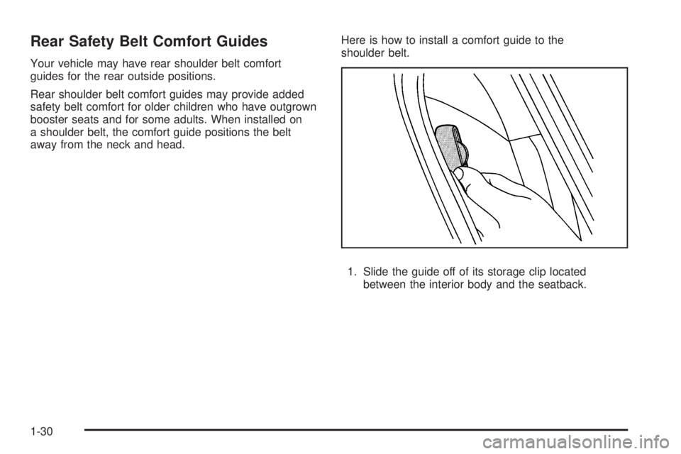 GMC CANYON 2009 Owners Guide Rear Safety Belt Comfort Guides
Your vehicle may have rear shoulder belt comfort
guides for the rear outside positions.
Rear shoulder belt comfort guides may provide added
safety belt comfort for olde GMC CANYON 2009 Owners Guide Rear Safety Belt Comfort Guides
Your vehicle may have rear shoulder belt comfort
guides for the rear outside positions.
Rear shoulder belt comfort guides may provide added
safety belt comfort for olde