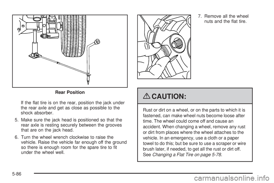 GMC CANYON 2009  Owners Manual If the �at tire is on the rear, position the jack under
the rear axle and get as close as possible to the
shock absorber.
5. Make sure the jack head is positioned so that the
rear axle is resting secu