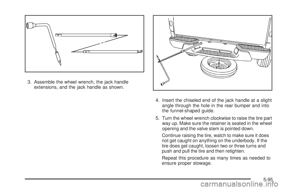 GMC CANYON 2009 Owners Manual 3. Assemble the wheel wrench, the jack handle
extensions, and the jack handle as shown.
4. Insert the chiseled end of the jack handle at a slight
angle through the hole in the rear bumper and into
the GMC CANYON 2009 Owners Manual 3. Assemble the wheel wrench, the jack handle
extensions, and the jack handle as shown.
4. Insert the chiseled end of the jack handle at a slight
angle through the hole in the rear bumper and into
the