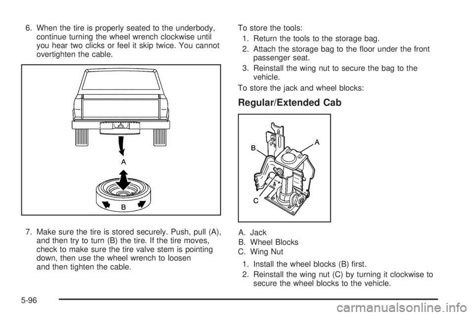 GMC CANYON 2009 Owners Manual 6. When the tire is properly seated to the underbody,
continue turning the wheel wrench clockwise until
you hear two clicks or feel it skip twice. You cannot
overtighten the cable.
7. Make sure the ti GMC CANYON 2009 Owners Manual 6. When the tire is properly seated to the underbody,
continue turning the wheel wrench clockwise until
you hear two clicks or feel it skip twice. You cannot
overtighten the cable.
7. Make sure the ti