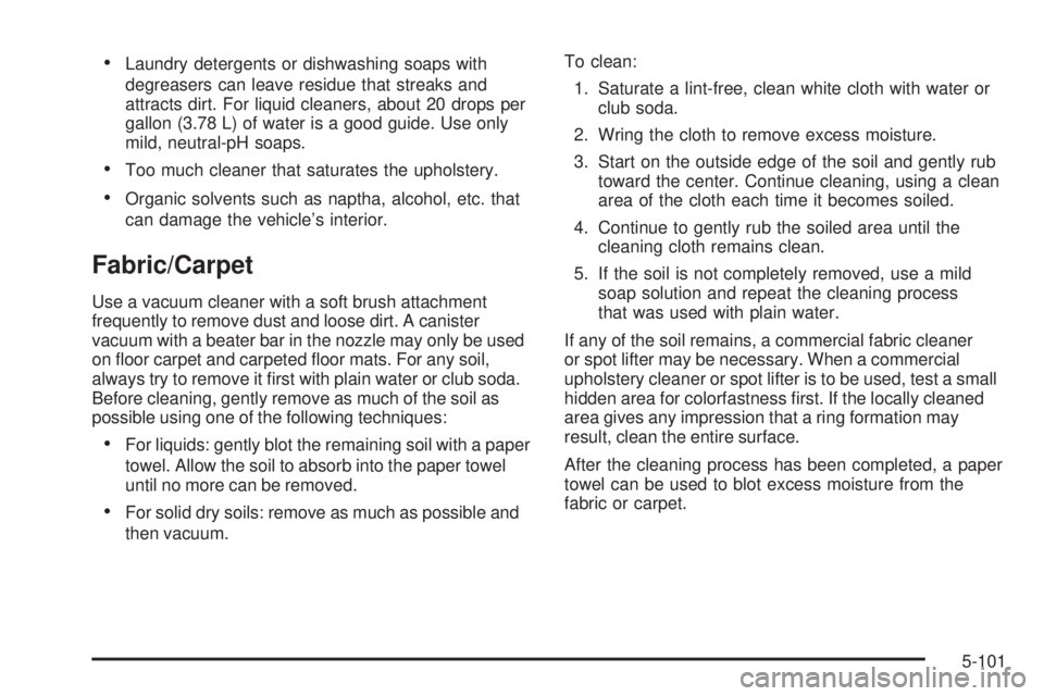 GMC CANYON 2009  Owners Manual Laundry detergents or dishwashing soaps with
degreasers can leave residue that streaks and
attracts dirt. For liquid cleaners, about 20 drops per
gallon (3.78 L) of water is a good guide. Use only
mil