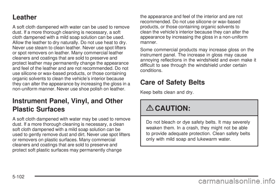 GMC CANYON 2009  Owners Manual Leather
A soft cloth dampened with water can be used to remove
dust. If a more thorough cleaning is necessary, a soft
cloth dampened with a mild soap solution can be used.
Allow the leather to dry nat