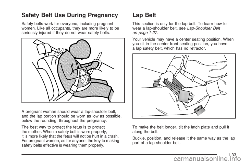 GMC CANYON 2009 Owners Guide Safety Belt Use During Pregnancy
Safety belts work for everyone, including pregnant
women. Like all occupants, they are more likely to be
seriously injured if they do not wear safety belts.
A pregnant