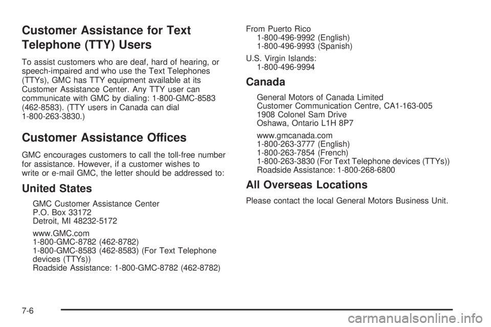 GMC CANYON 2009  Owners Manual Customer Assistance for Text
Telephone (TTY) Users
To assist customers who are deaf, hard of hearing, or
speech-impaired and who use the Text Telephones
(TTYs), GMC has TTY equipment available at its
