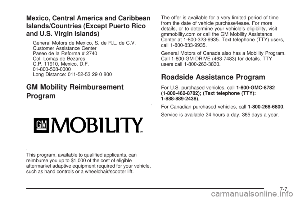 GMC CANYON 2009  Owners Manual Mexico, Central America and Caribbean
Islands/Countries (Except Puerto Rico
and U.S. Virgin Islands)
General Motors de Mexico, S. de R.L. de C.V.
Customer Assistance Center
Paseo de la Reforma # 2740
