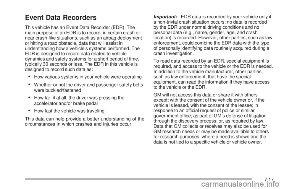GMC CANYON 2009  Owners Manual Event Data Recorders
This vehicle has an Event Data Recorder (EDR). The
main purpose of an EDR is to record, in certain crash or
near crash-like situations, such as an airbag deployment
or hitting a r