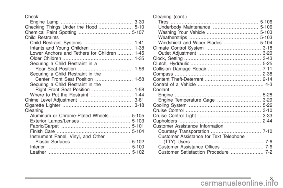 GMC CANYON 2009  Owners Manual Check
Engine Lamp..............................................3-30
Checking Things Under the Hood......................5-10
Chemical Paint Spotting.................................5-107
Child Restrai