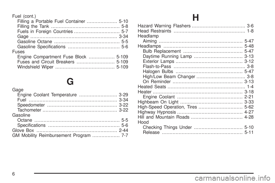 GMC CANYON 2009  Owners Manual Fuel (cont.)
Filling a Portable Fuel Container....................5-10
Filling the Tank............................................. 5-8
Fuels in Foreign Countries.............................. 5-7
Ga