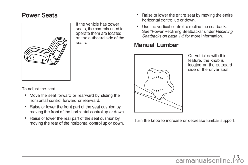 GMC CANYON 2009  Owners Manual Power Seats
If the vehicle has power
seats, the controls used to
operate them are located
on the outboard side of the
seats.
To adjust the seat:
Move the seat forward or rearward by sliding the
horizo