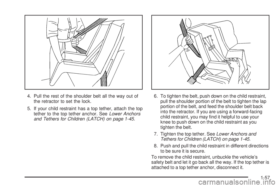 GMC CANYON 2009 Repair Manual 4. Pull the rest of the shoulder belt all the way out of
the retractor to set the lock.
5. If your child restraint has a top tether, attach the top
tether to the top tether anchor. SeeLower Anchors
an