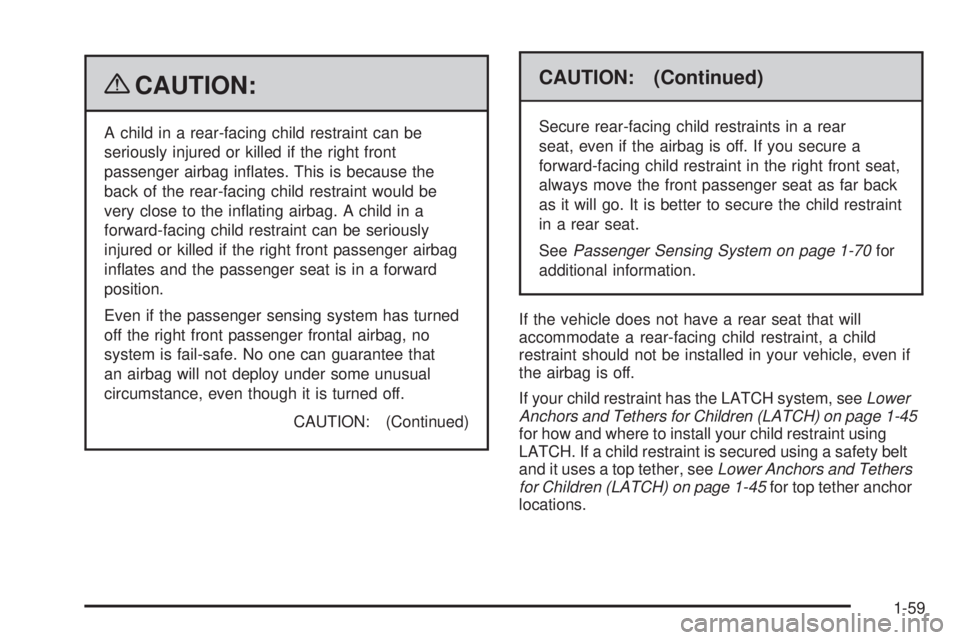 GMC CANYON 2009 Repair Manual {CAUTION:
A child in a rear-facing child restraint can be
seriously injured or killed if the right front
passenger airbag in�ates. This is because the
back of the rear-facing child restraint would be
