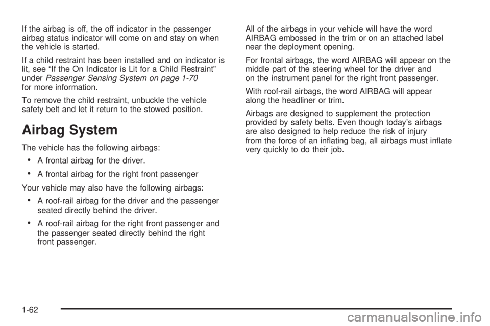 GMC CANYON 2009  Owners Manual If the airbag is off, the off indicator in the passenger
airbag status indicator will come on and stay on when
the vehicle is started.
If a child restraint has been installed and on indicator is
lit, 