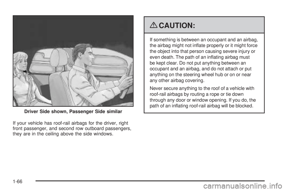 GMC CANYON 2009  Owners Manual If your vehicle has roof-rail airbags for the driver, right
front passenger, and second row outboard passengers,
they are in the ceiling above the side windows.
{CAUTION:
If something is between an oc