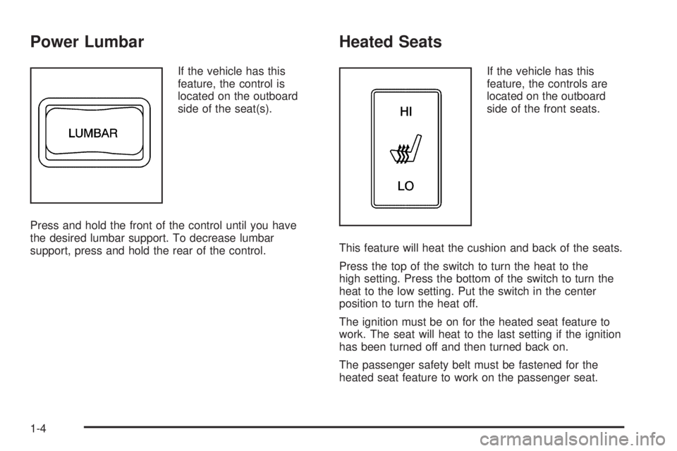 GMC CANYON 2009  Owners Manual Power Lumbar
If the vehicle has this
feature, the control is
located on the outboard
side of the seat(s).
Press and hold the front of the control until you have
the desired lumbar support. To decrease