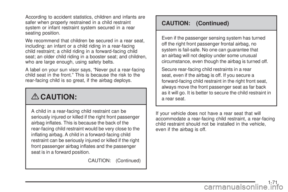 GMC CANYON 2009 Manual PDF According to accident statistics, children and infants are
safer when properly restrained in a child restraint
system or infant restraint system secured in a rear
seating position.
We recommend that c