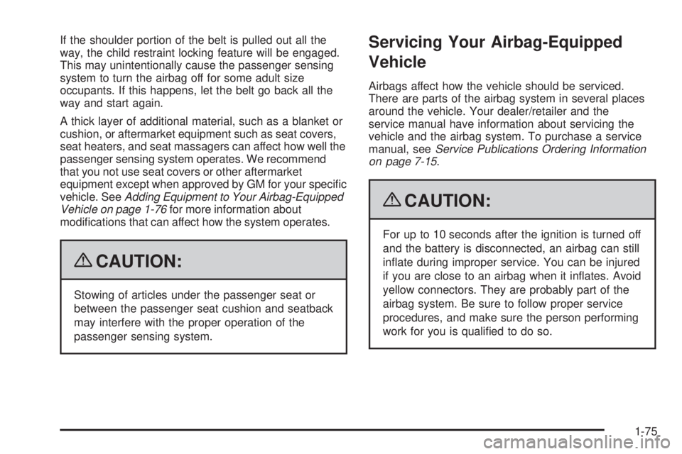 GMC CANYON 2009  Owners Manual If the shoulder portion of the belt is pulled out all the
way, the child restraint locking feature will be engaged.
This may unintentionally cause the passenger sensing
system to turn the airbag off f