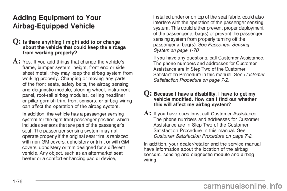 GMC CANYON 2009 Manual PDF Adding Equipment to Your
Airbag-Equipped Vehicle
Q:Is there anything I might add to or change
about the vehicle that could keep the airbags
from working properly?
A:Yes. If you add things that change 