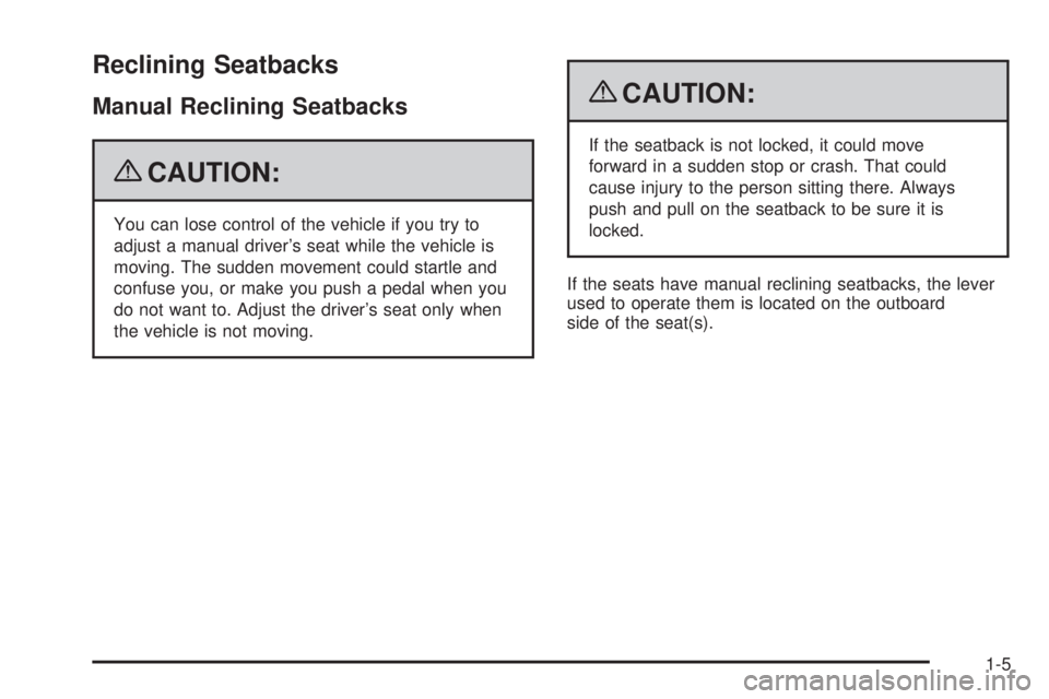 GMC CANYON 2009  Owners Manual Reclining Seatbacks
Manual Reclining Seatbacks
{CAUTION:
You can lose control of the vehicle if you try to
adjust a manual driver’s seat while the vehicle is
moving. The sudden movement could startl