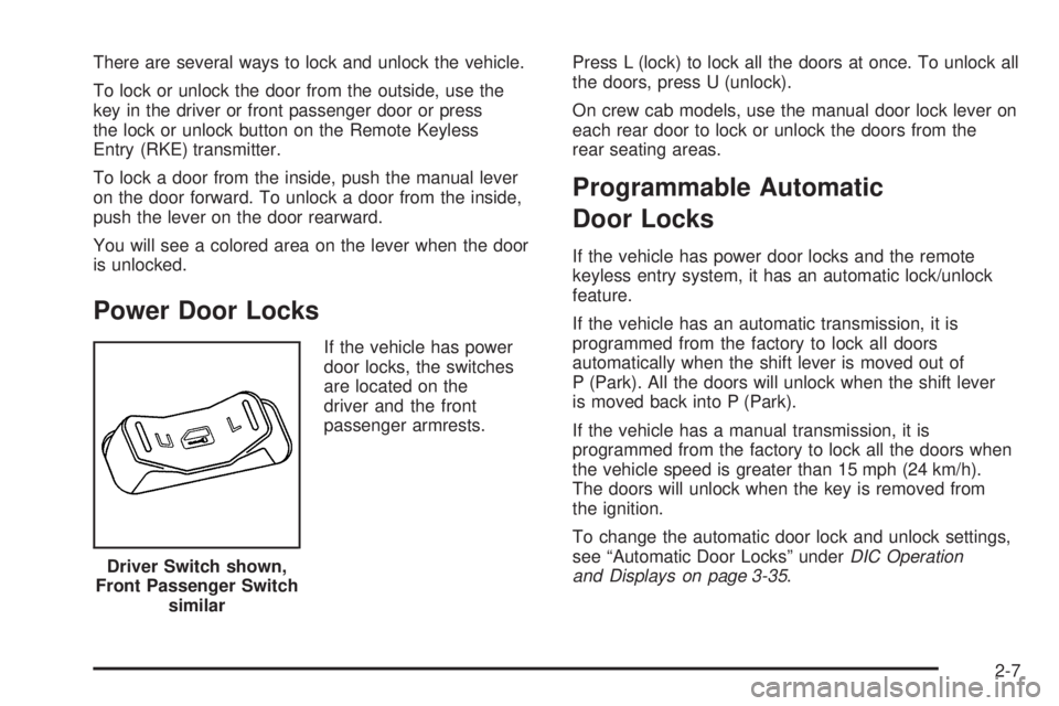 GMC CANYON 2009 Manual Online There are several ways to lock and unlock the vehicle.
To lock or unlock the door from the outside, use the
key in the driver or front passenger door or press
the lock or unlock button on the Remote K