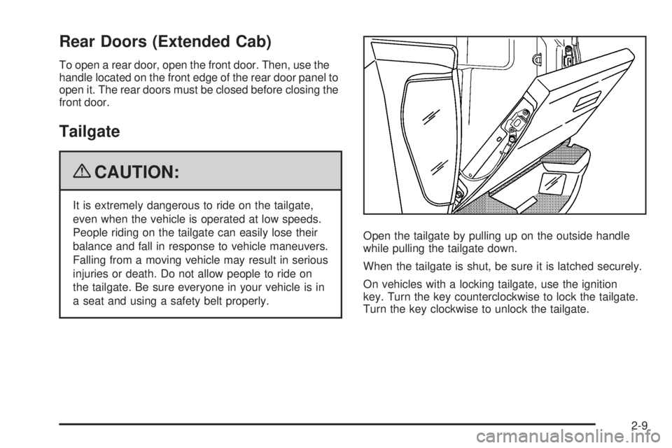 GMC CANYON 2009 Owners Manual Rear Doors (Extended Cab)
To open a rear door, open the front door. Then, use the
handle located on the front edge of the rear door panel to
open it. The rear doors must be closed before closing the
f GMC CANYON 2009 Owners Manual Rear Doors (Extended Cab)
To open a rear door, open the front door. Then, use the
handle located on the front edge of the rear door panel to
open it. The rear doors must be closed before closing the
f