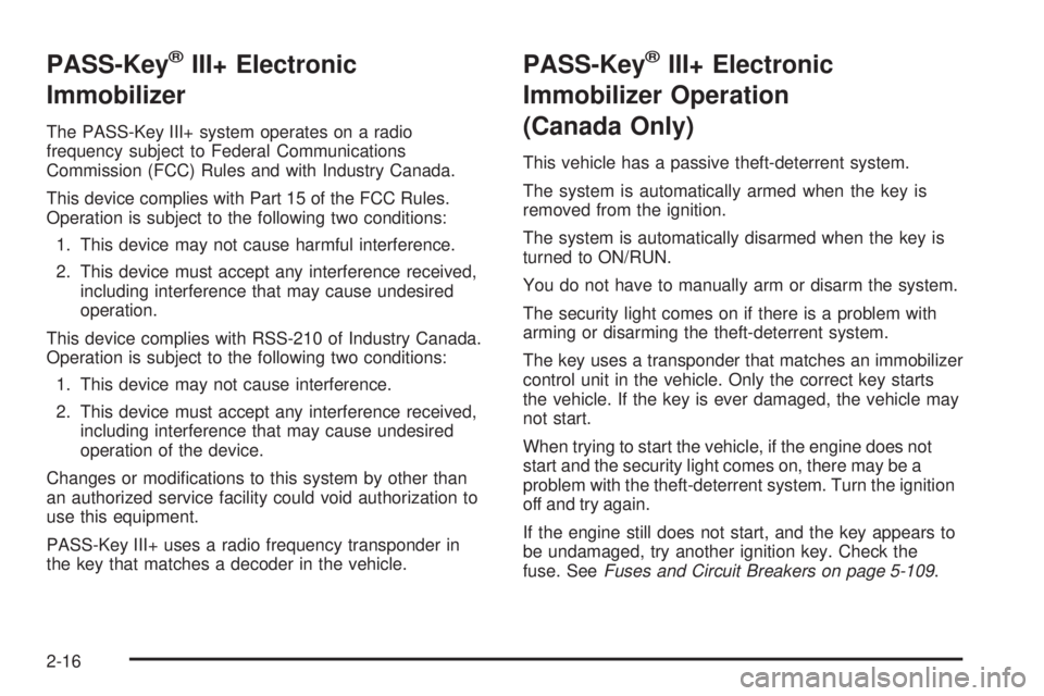 GMC CANYON 2009 Owners Manual PASS-Key®III+ Electronic
Immobilizer
The PASS-Key III+ system operates on a radio
frequency subject to Federal Communications
Commission (FCC) Rules and with Industry Canada.
This device complies wit